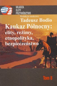 T. Bodio red., Kaukaz Północny elity, reżimy, etnopolityka, bezpieczeństwo